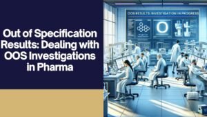 Out Of Specification Results Dealing With OOS Investigations In Pharma