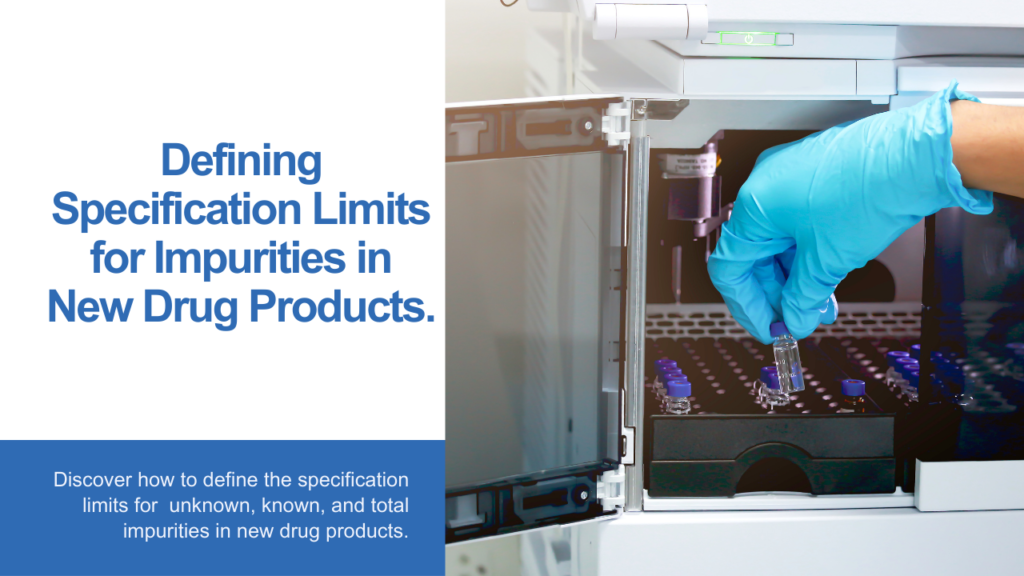 Defining Specification Limits for Unknown, Known and Total Impurities in New Drug Products with HPLC