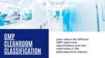 GMP Cleanroom Classifications: Understand Class A, B, C and D