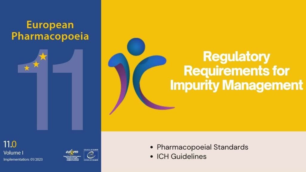 Regulatory Requirements for Impurity Management - ICH, Ph. Eur