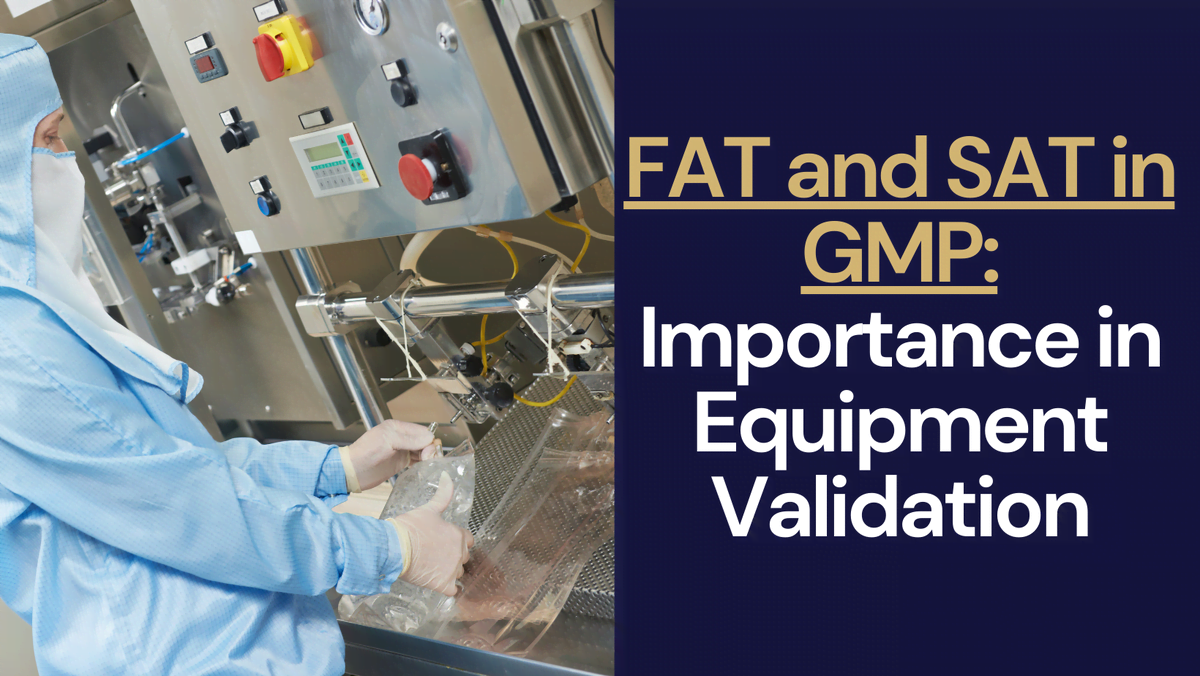 FAT and SAT in GMP Importance in Equipment Validation