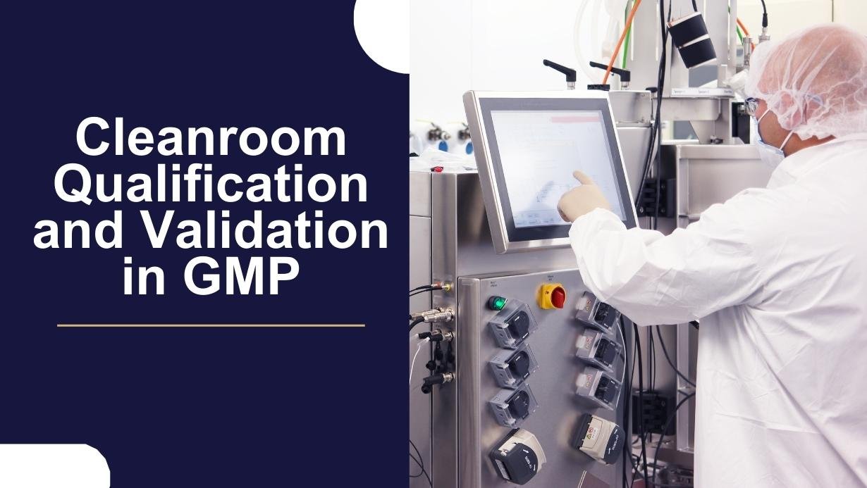 Cleanroom Qualification and Validation in GMP