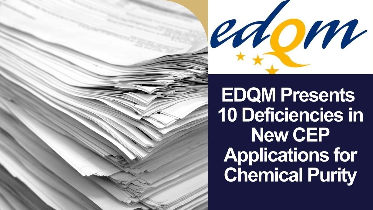 EDQM Presents 10 Deficiencies in New CEP Applications for Chemical Purity