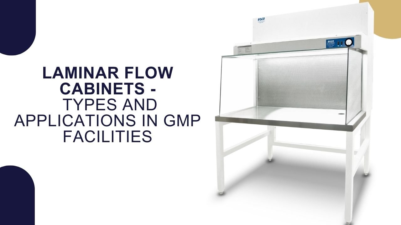 Laminar Flow Cabinets - LFC - Types and Applications in GMP Facilities