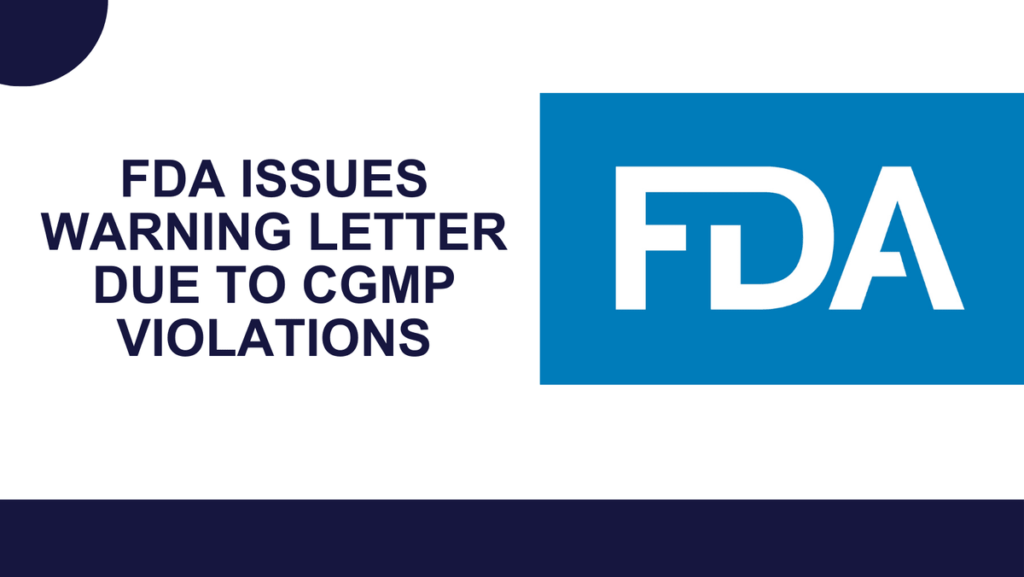 FDA Issues Warning Letter Due to cGMP Violations