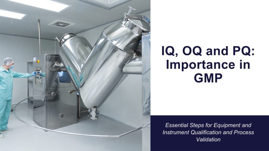 IQ, OQ and PQ: Importance in GMP