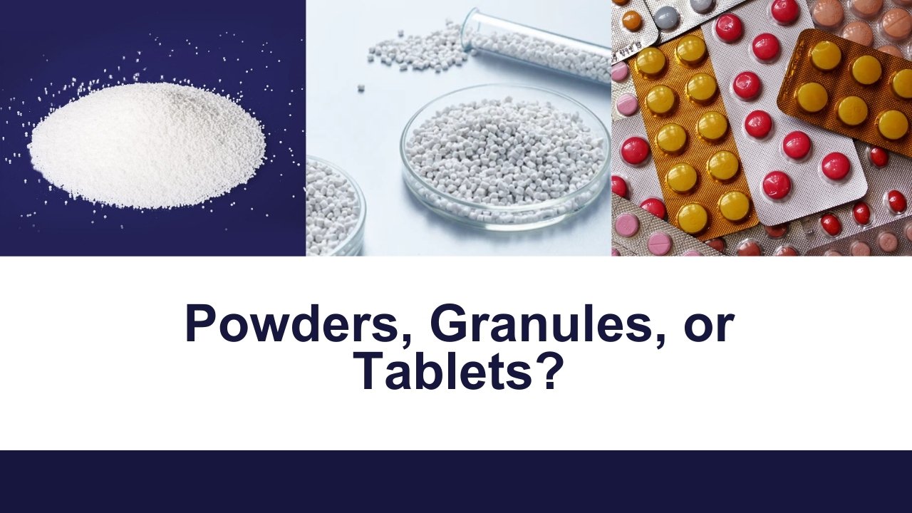 Powders, Granules, and Tablets: What is the Difference