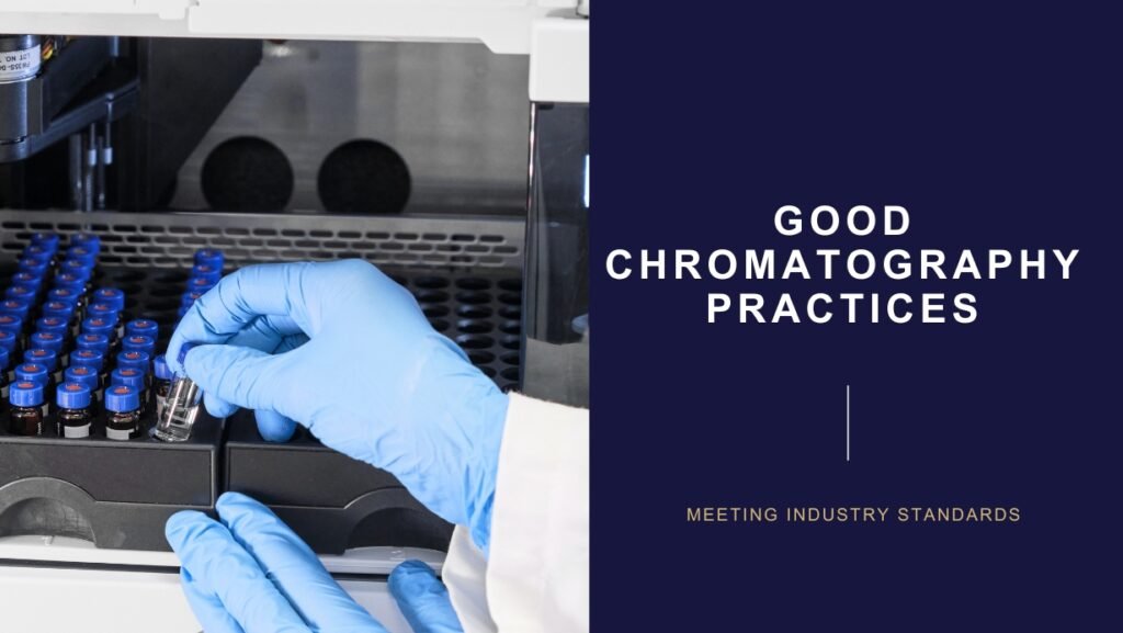 Good Chromatography Practices – Meeting Industry Standards