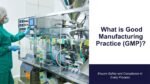 What Is Good Manufacturing Practices (GMP)?