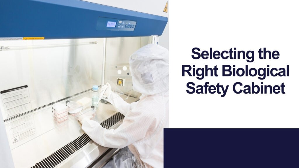 How to Select and Justify the Right Biological Safety Cabinet for the Laboratory